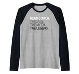 Head Coach Man The Myth Legend Gift Raglan Baseball Tee