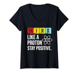 Womens Think Like A Proton Stay Positive Funny Science V-Neck T-Shirt