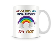 Let Me Get One Thing Straight - LGBT - Mug by Behind The Glass