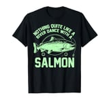 Nothing Quite Like a River Dance with a Salmon Fishing T-Shirt