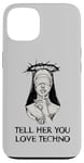 Coque pour iPhone 13 Techno Nun, dis-lui que tu aimes la techno Electro House Party EDM