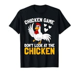 Chicken Game Don't Look At The Chicken Funny T-Shirt