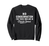 No Condemnation For Those Who Are In Christ Jesus Romans 8:1 Sweatshirt