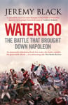 Waterloo  The Battle That Brought Down Napoleon