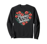 Poppies Are My Valentine Red Poppy Flower Valentines Day Sweatshirt