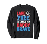 Land Of The Free Because My Daddy Is Brave Sweatshirt