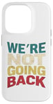 Coque pour iPhone 14 Pro T-shirt vintage avec slogan We're Not Going Back pour homme et femme