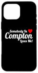 Coque pour iPhone 16 Pro Max Somebody In Compton Loves Me – Humour humoristique California Love