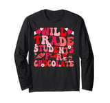 Will Trade Students For Chocolate Teacher Valentines Day Long Sleeve T-Shirt