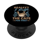 Really? I Left The Cafe For This? - Coffee PopSockets Adhesive PopGrip