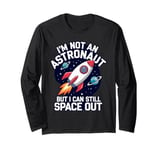 Im Not An Astronaut But I Can Still Space Out Long Sleeve T-Shirt