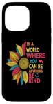 iPhone 14 Pro Max Cool Sunflower In A World Where You Can Be Anything Be kind Case