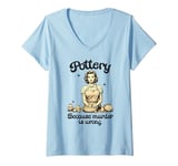 Womens Pottery Because Murder Is Wrong Retro Pottering Funny V-Neck T-Shirt