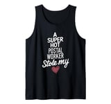 A Super Hot Postal Worker Stole My Heart Valentines Day Tank Top