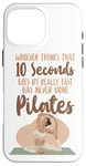 iPhone 16 Pro Max Pilates Instructor Teacher Whoever Thinks 10 Seconds Goes By Case