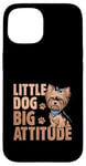 Coque pour iPhone 15 Little Dog Big Attitude Yorkshire Terrier Yorkshire Yorkie Dog