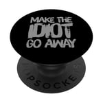 Make The Idiot Go Away Idiot PopSockets Adhesive PopGrip