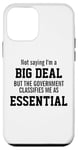 iPhone 12 mini Not Saying I'm A Big Deal Government Classifies Me Essential Case