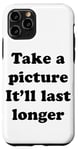 iPhone 11 Pro Take a Picture, It'll Last Longer Case