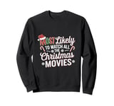 Most likely to watch all the Christmas movies funny holiday Sweatshirt