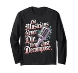 Old Musicians Never Die They Just Decompose Music Long Sleeve T-Shirt