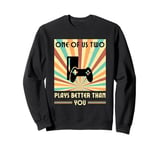 One Of Us Two Plays Better Than You Gaming Gamer Sweatshirt