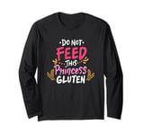 Funny Do Not Feed This Princess Gluten Design Long Sleeve T-Shirt