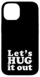 iPhone 14 Let's HUG it out | A design that says Let's HUG it out Case