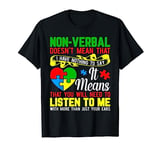 Non-Verbal Doesn't Mean That I Have Nothing To Say T-Shirt