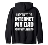 I Don't Need The Internet My Dad Knows Everything, My Father Zip Hoodie