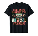 I Still Believe In Love Like Its A 90s R&B Music Lover T-Shirt