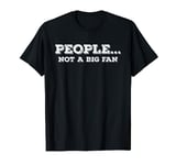 People... not a big fan T-Shirt