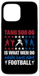 Coque pour iPhone 13 Pro Max It Is What Men Do While Boys Play Football Funny Tang Soo Do