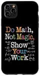 Coque pour iPhone 11 Pro Max Do Math Not Magic Show Your Work Funny Maths Teacher Student