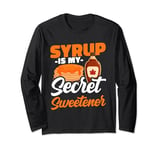 Syrup Is My Secret Sweetener Canadian Cuisine Pancake Sugar Long Sleeve T-Shirt