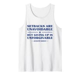 Setbacks Are Unavoidable But Giving Up Is Unforgivable Tank Top