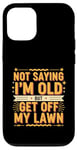 Coque pour iPhone 12/12 Pro Not Saying I'm Old But Get Off My Lawn Senior Mowing |--