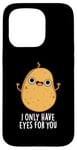 Coque pour iPhone 15 Pro Jeu de mots amusant « I Only Have Eyes For You »