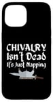 Coque pour iPhone 15 Chivalry Isn't Dead It's Just Napping Ren Faire