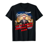 Daddy's Home and He's Making Christmas Great Again – Trump T-Shirt