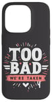 Coque pour iPhone 14 Pro Too Bad We're Taken Funny Matching Team Squad Enterrement de vie de jeune fille