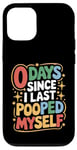 Coque pour iPhone 12/12 Pro 0 Days Since I Last Pooped Myself Funny Poop Blagues