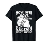 Let This Old Man Show You How To fight Aikido T-Shirt