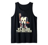 Dentist Valentines Day Tooth Brush We Belong Toothgether Tank Top