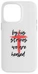 Coque pour iPhone 14 Pro Max By His Stripes, We Are Healed - Isaiah 53:5 Verse biblique God