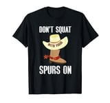 Don't Squat With Your Spurs On Cowboy Rodeo Horse Western T-Shirt