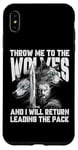 iPhone XS Max Throw me to the Wolves and I will return leading the pack Case