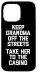 Coque pour iPhone 14 Pro Max Keep Grandma Off The Streets (Take Her To The Casino) Drôle