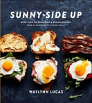 Sunny Side Up  More Than 100 Breakfast and Brunch Recipes from the Essential Egg to the Perfect Pastry