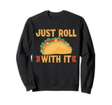 Just roll with it Burrito Sweatshirt